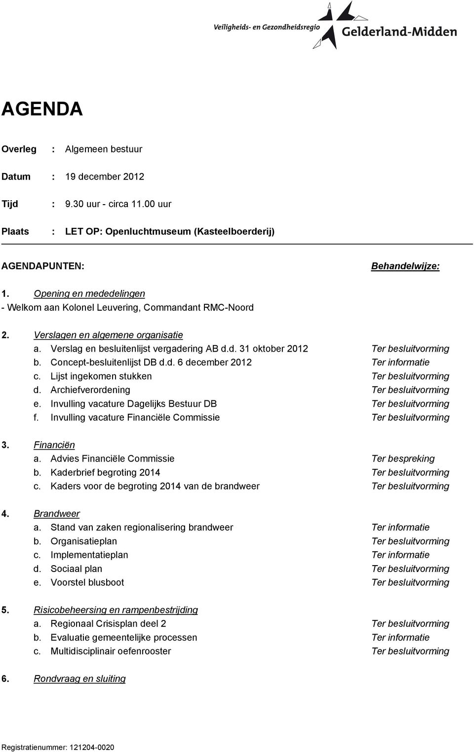 Concept-besluitenlijst DB d.d. 6 december 2012 Ter informatie c. Lijst ingekomen stukken Ter besluitvorming d. Archiefverordening Ter besluitvorming e.