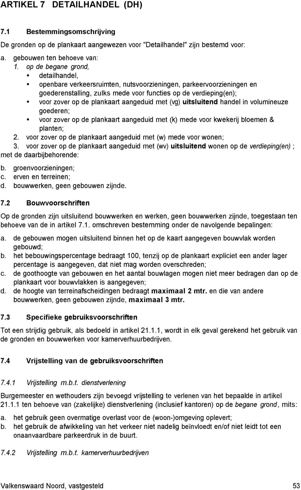 plankaart aangeduid met (vg) uitsluitend handel in volumineuze goederen; Ÿ voor zover op de plankaart aangeduid met (k) mede voor kwekerij bloemen & planten; 2.