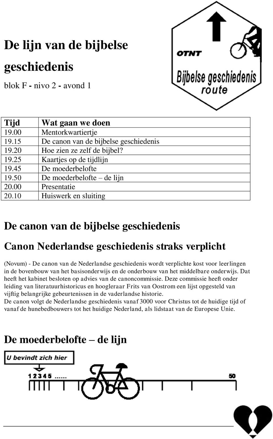10 Huiswerk en sluiting De canon van de bijbelse geschiedenis Canon Nederlandse geschiedenis straks verplicht (Novum) - De canon van de Nederlandse geschiedenis wordt verplichte kost voor leerlingen