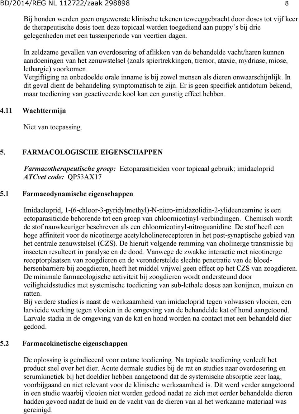 In zeldzame gevallen van overdosering of aflikken van de behandelde vacht/haren kunnen aandoeningen van het zenuwstelsel (zoals spiertrekkingen, tremor, ataxie, mydriase, miose, lethargie) voorkomen.