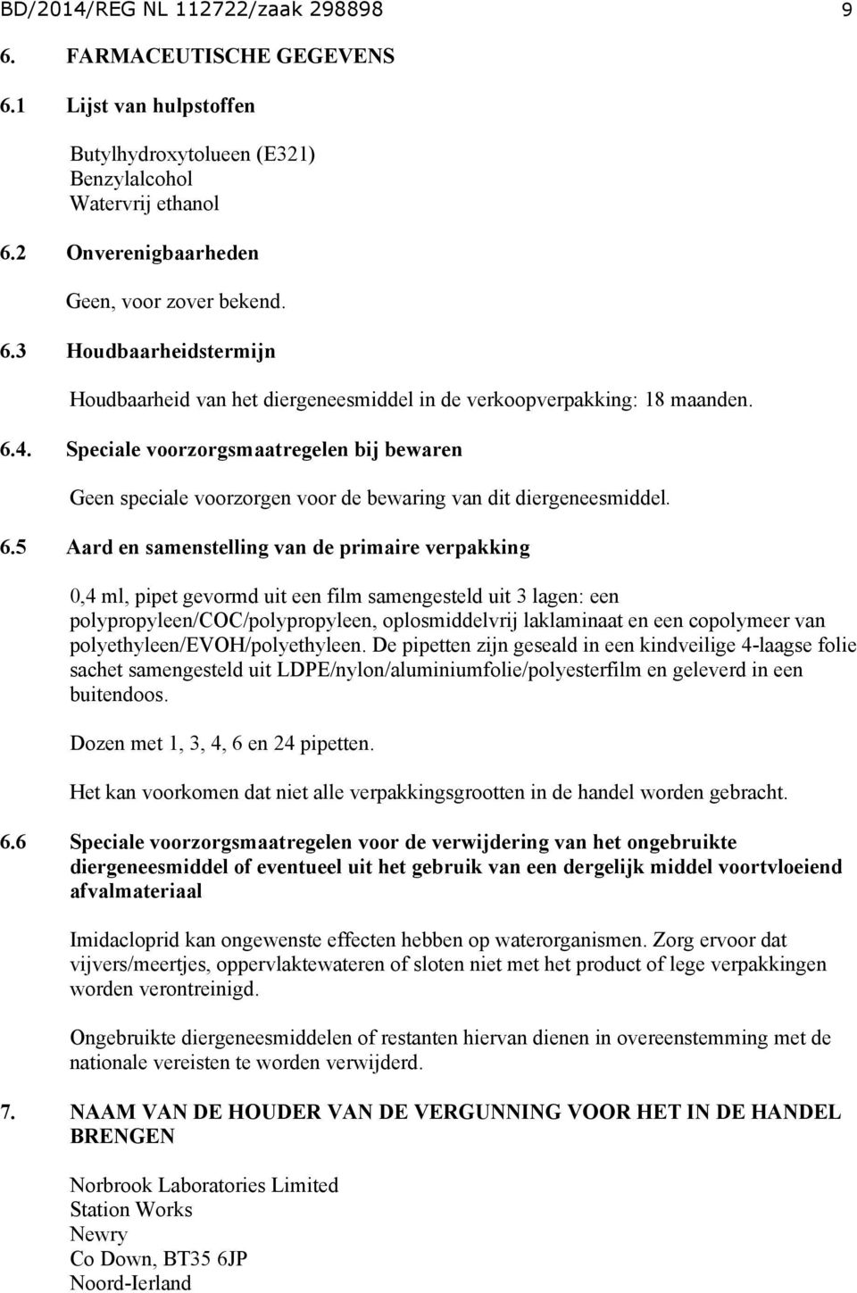 5 Aard en samenstelling van de primaire verpakking 0,4 ml, pipet gevormd uit een film samengesteld uit 3 lagen: een polypropyleen/coc/polypropyleen, oplosmiddelvrij laklaminaat en een copolymeer van