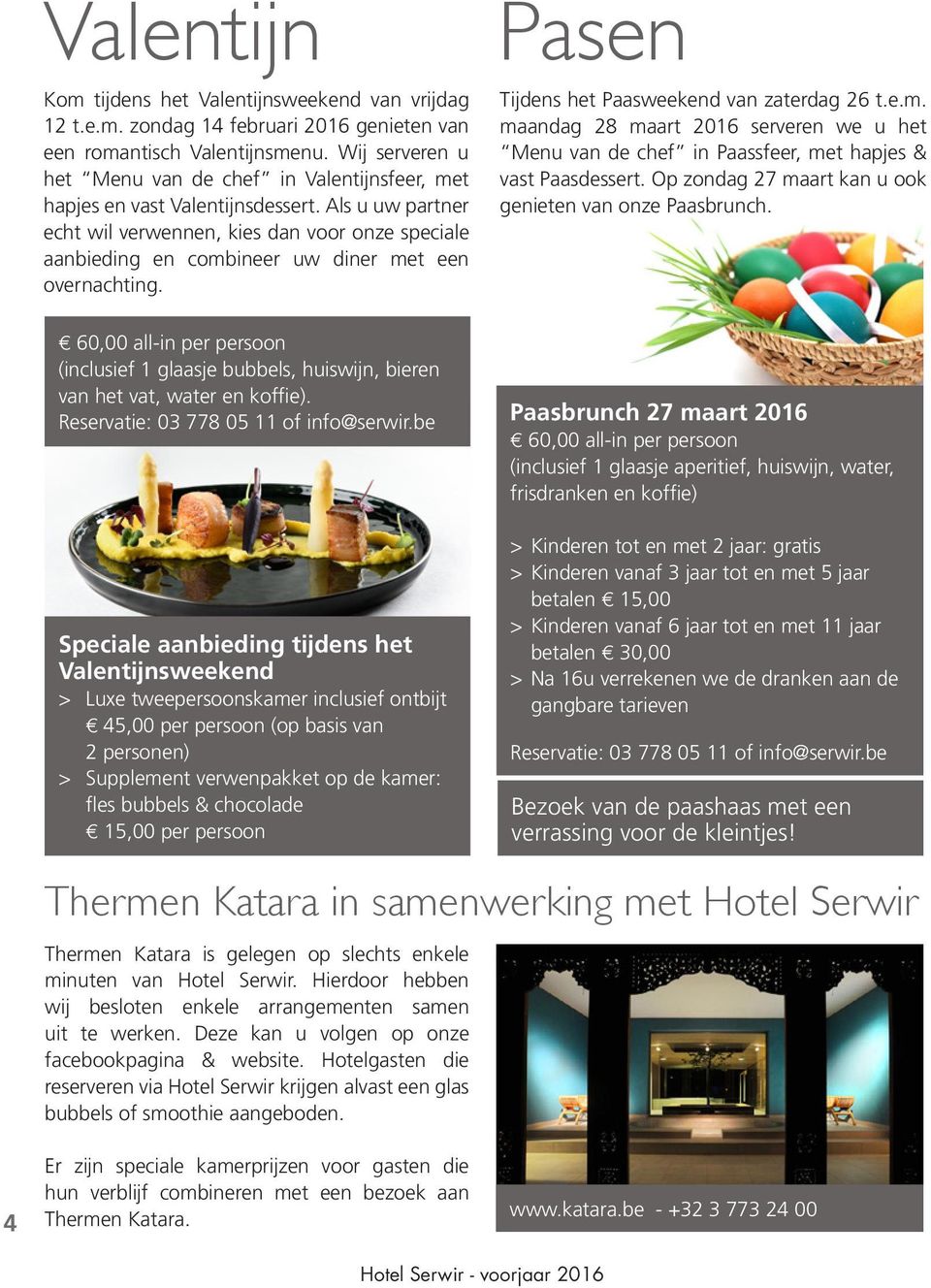 Als u uw partner echt wil verwennen, kies dan voor onze speciale aanbieding en combineer uw diner met een overnachting.