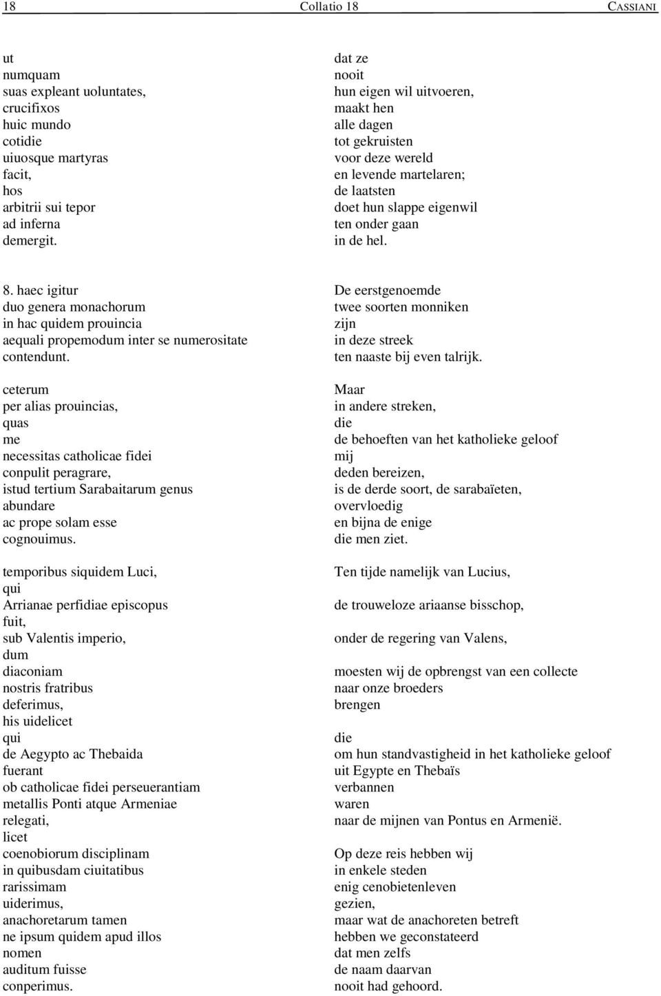 haec igitur duo genera monachorum in hac dem prouincia aequali propemodum inter se numerositate contendunt.