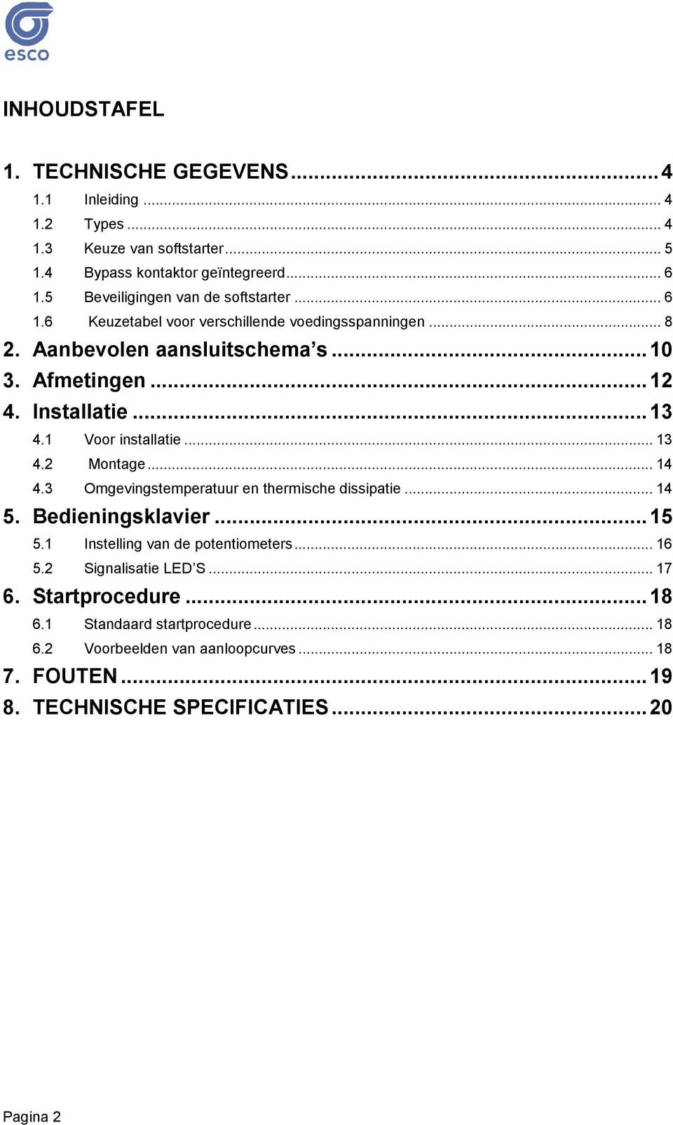 ..13 4.1 Voor installatie... 13 4.2 Montage... 14 4.3 Omgevingstemperatuur en thermische dissipatie... 14 5. Bedieningsklavier...15 5.