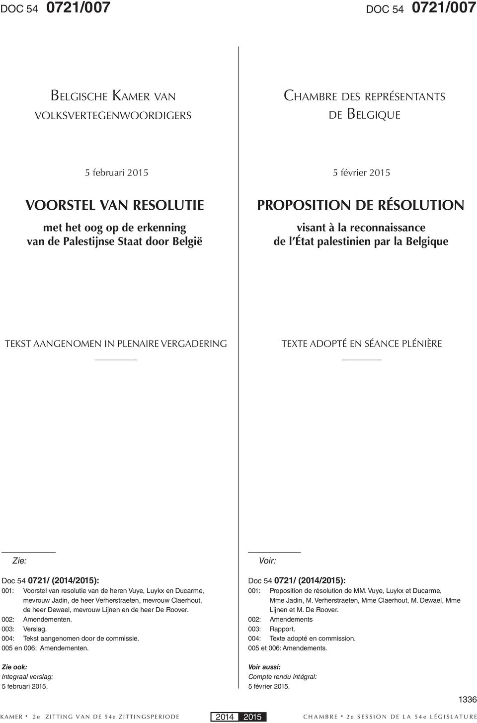 (2014/2015): 001: Voorstel van resolutie van de heren Vuye, Luykx en Ducarme, mevrouw Jadin, de heer Verherstraeten, mevrouw Claerhout, de heer Dewael, mevrouw Lijnen en de heer De Roover.