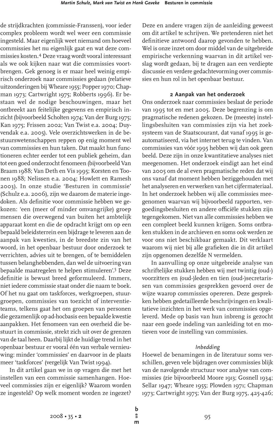 Gek goeg is er aar heel weinig epirisch onderzoek naar coissies gedaan (relatieve uitzondering ij Wheare 1955; Popper 1970; Chapan 1973; Cartwright 1975; Roerts 1996).