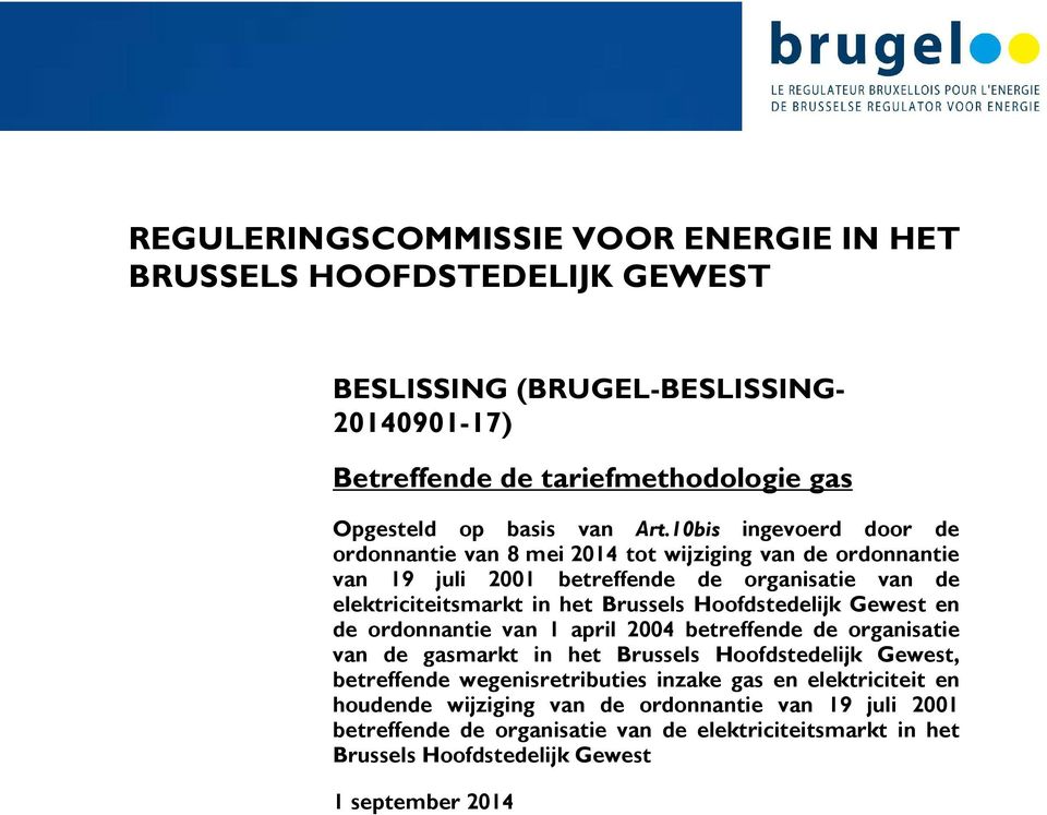 Hoofdstedelijk Gewest en de ordonnantie van 1 april 2004 betreffende de organisatie van de gasmarkt in het Brussels Hoofdstedelijk Gewest, betreffende wegenisretributies inzake
