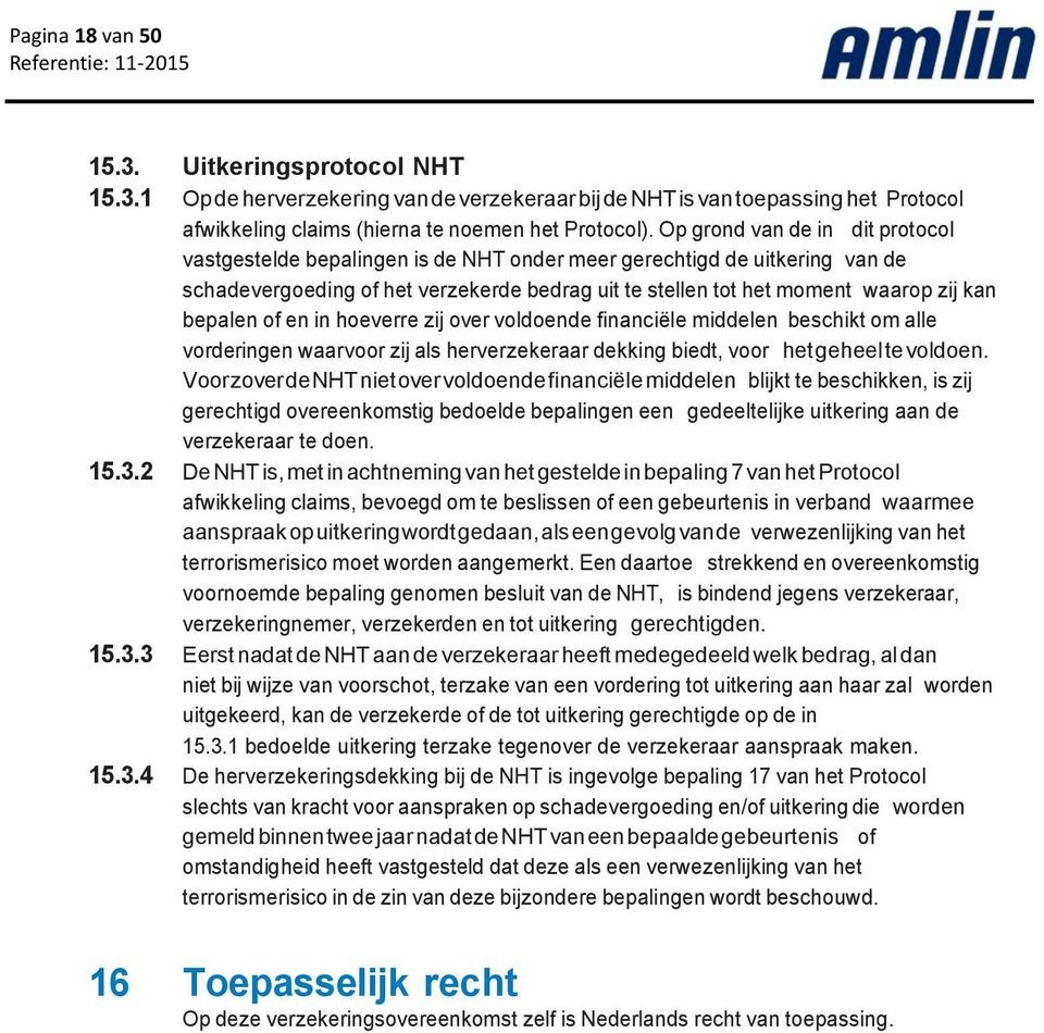 bepalen of en in hoeverre zij over voldoende financiële middelen beschikt om alle vorderingen waarvoor zij als herverzekeraar dekking biedt, voor het geheel te voldoen.