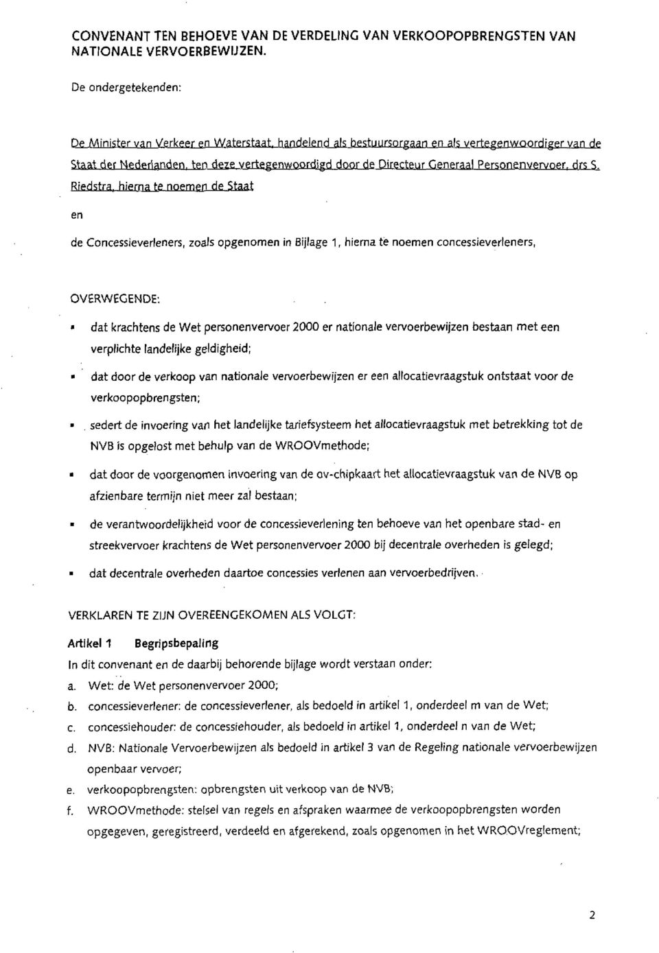 Personen vervoer, drs S Riedstra, hierna te noemen de Staat en de Concessieverleners, zoals opgenomen in Bijlage 1, hierna te noemen concessieverleners, OVERWEGENDE: dat krachtens de Wet