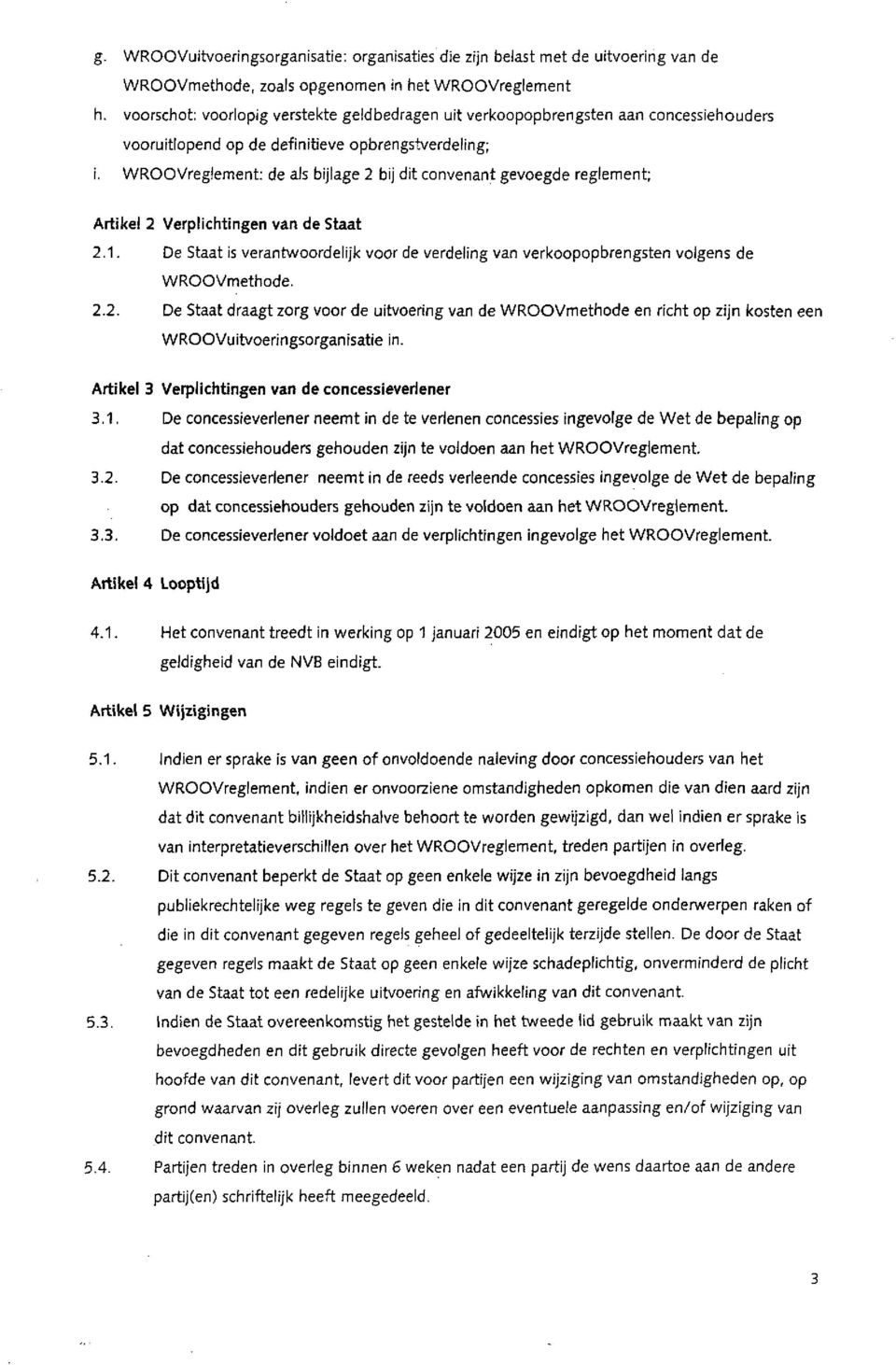 WROOVreglement: de als bijlage 2 bij dit convenant gevoegde reglement; Artikel 2 Verplichtingen van de Staat 2.1.