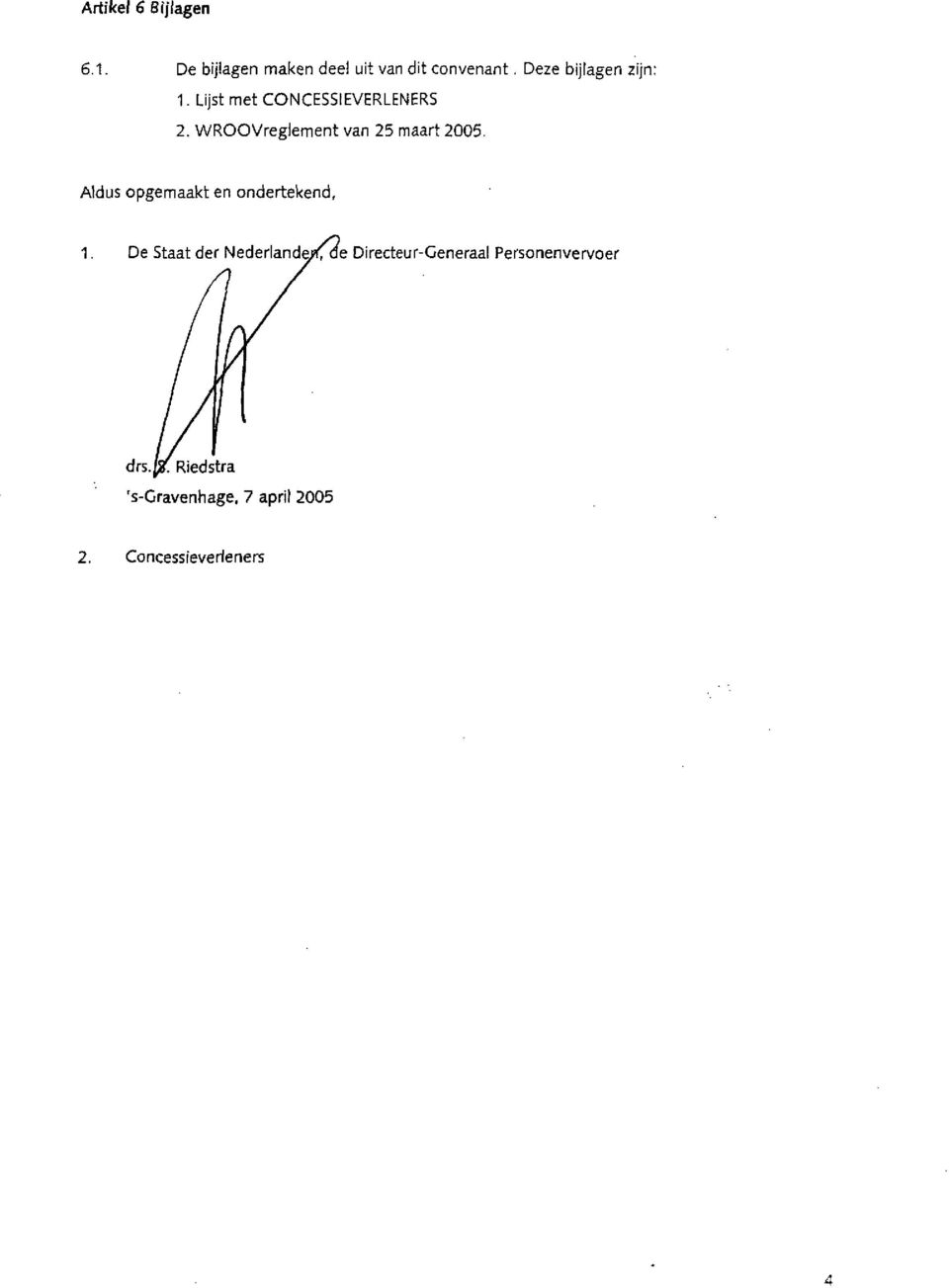 WROOVreglement van 25 maart 2005. Aldus opgemaakt en ondertekend, 1.