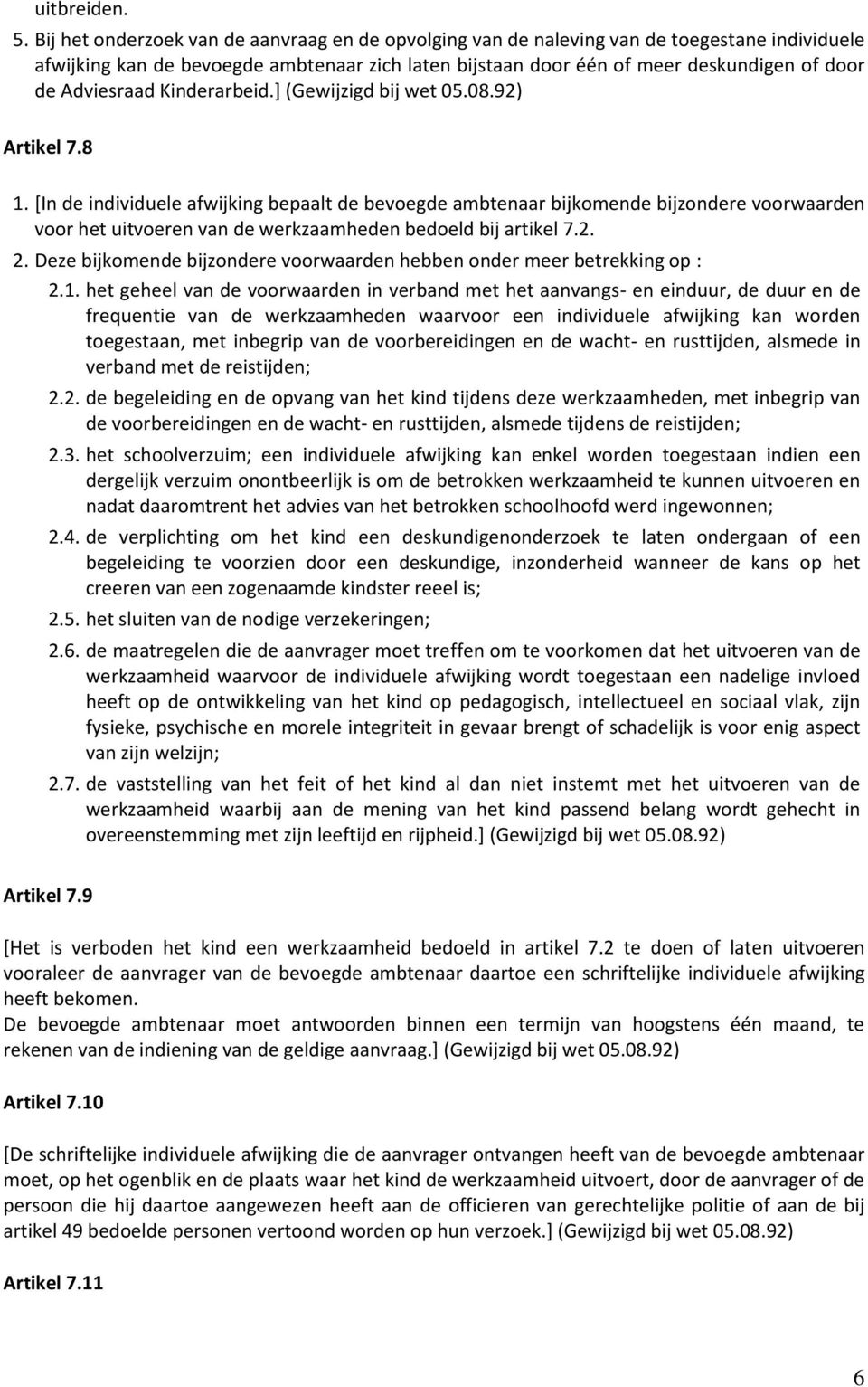 Adviesraad Kinderarbeid.] (Gewijzigd bij wet 05.08.92) Artikel 7.8 1.