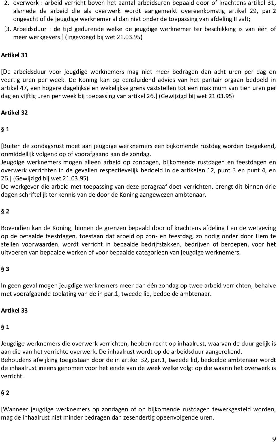 ] (Ingevoegd bij wet 21.03.95) Artikel 31 [De arbeidsduur voor jeugdige werknemers mag niet meer bedragen dan acht uren per dag en veertig uren per week.