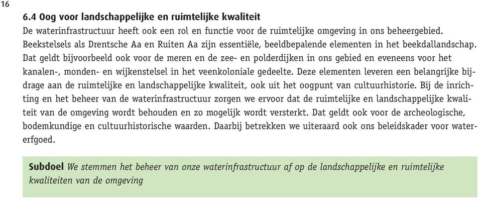 Dat geldt bijvoorbeeld ook voor de meren en de zee- en polderdijken in ons gebied en eveneens voor het kanalen-, monden- en wijkenstelsel in het veenkoloniale gedeelte.