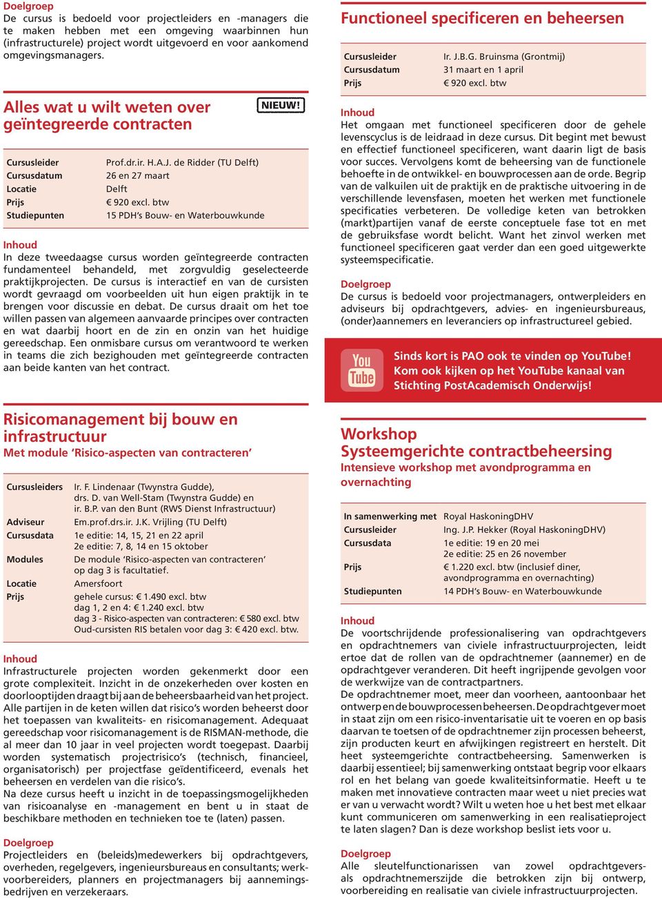 de Ridder (TU Delft) 26 en 27 maart Delft 15 PDH s Bouw- en Waterbouwkunde In deze tweedaagse cursus worden geïntegreerde contracten fundamenteel behandeld, met zorgvuldig geselecteerde