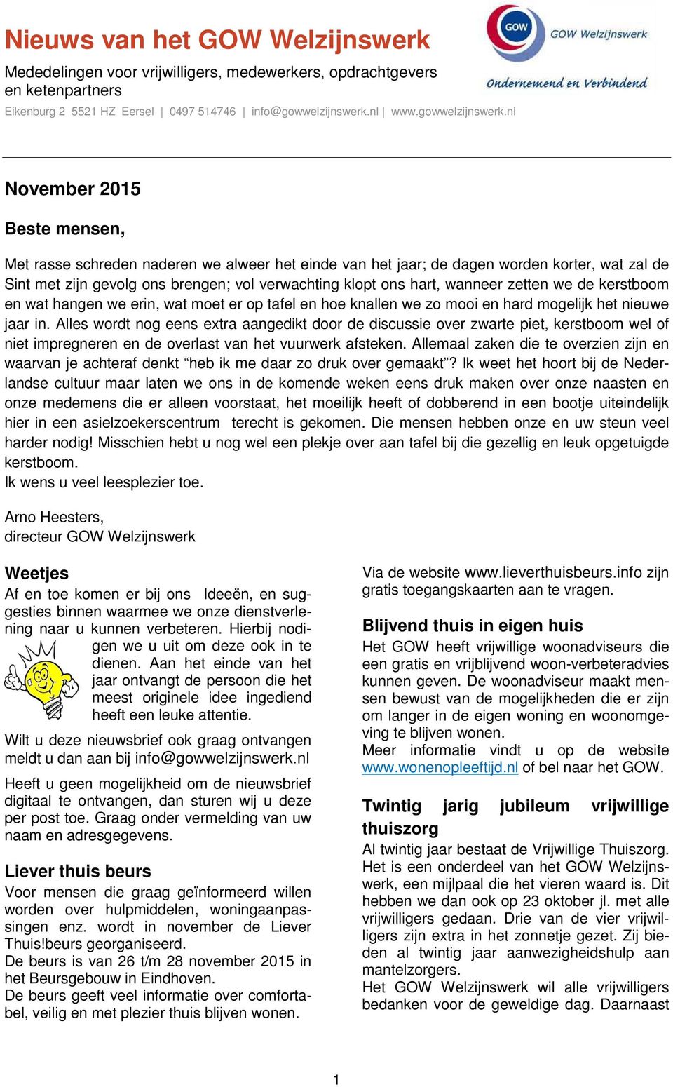 Alles wordt nog eens extra aangedikt door de discussie over zwarte piet, kerstboom wel of niet impregneren en de overlast van het vuurwerk afsteken.