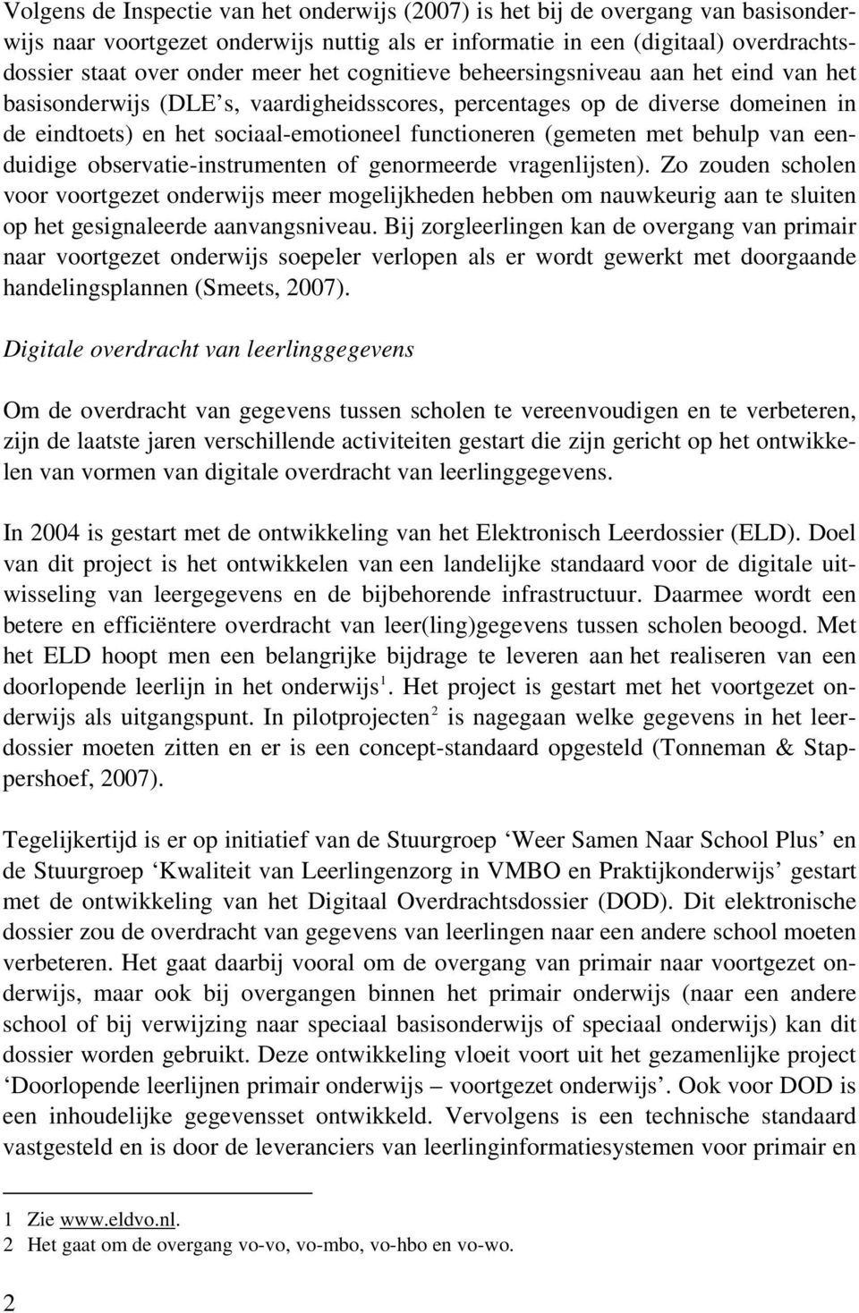 met behulp van eenduidige observatie-instrumenten of genormeerde vragenlijsten).