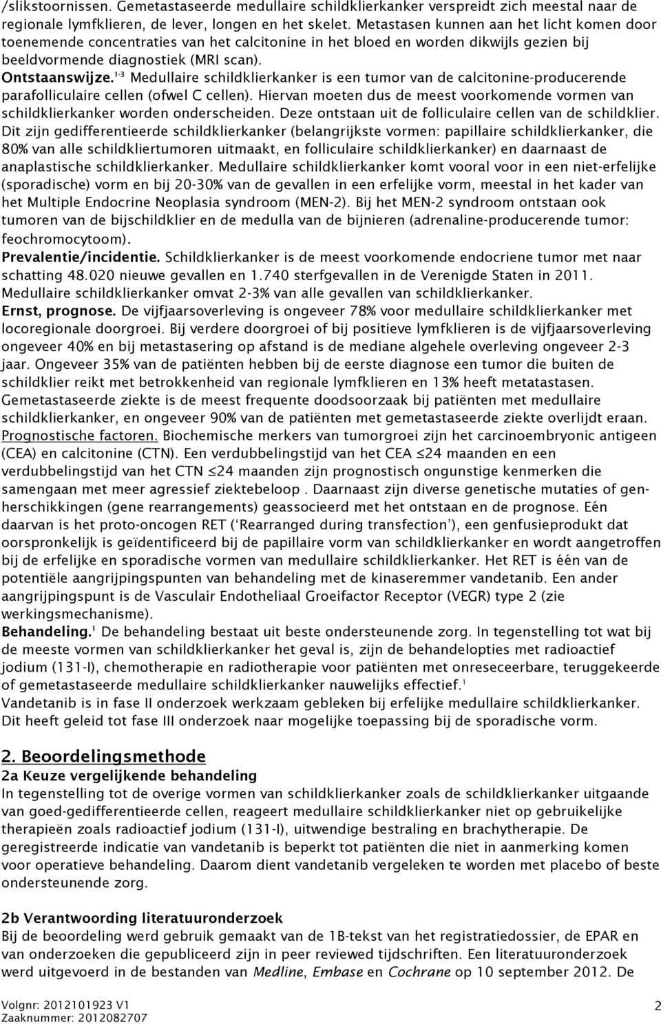 1-3 Medullaire schildklierkanker is een tumor van de calcitonine-producerende parafolliculaire cellen (ofwel C cellen).