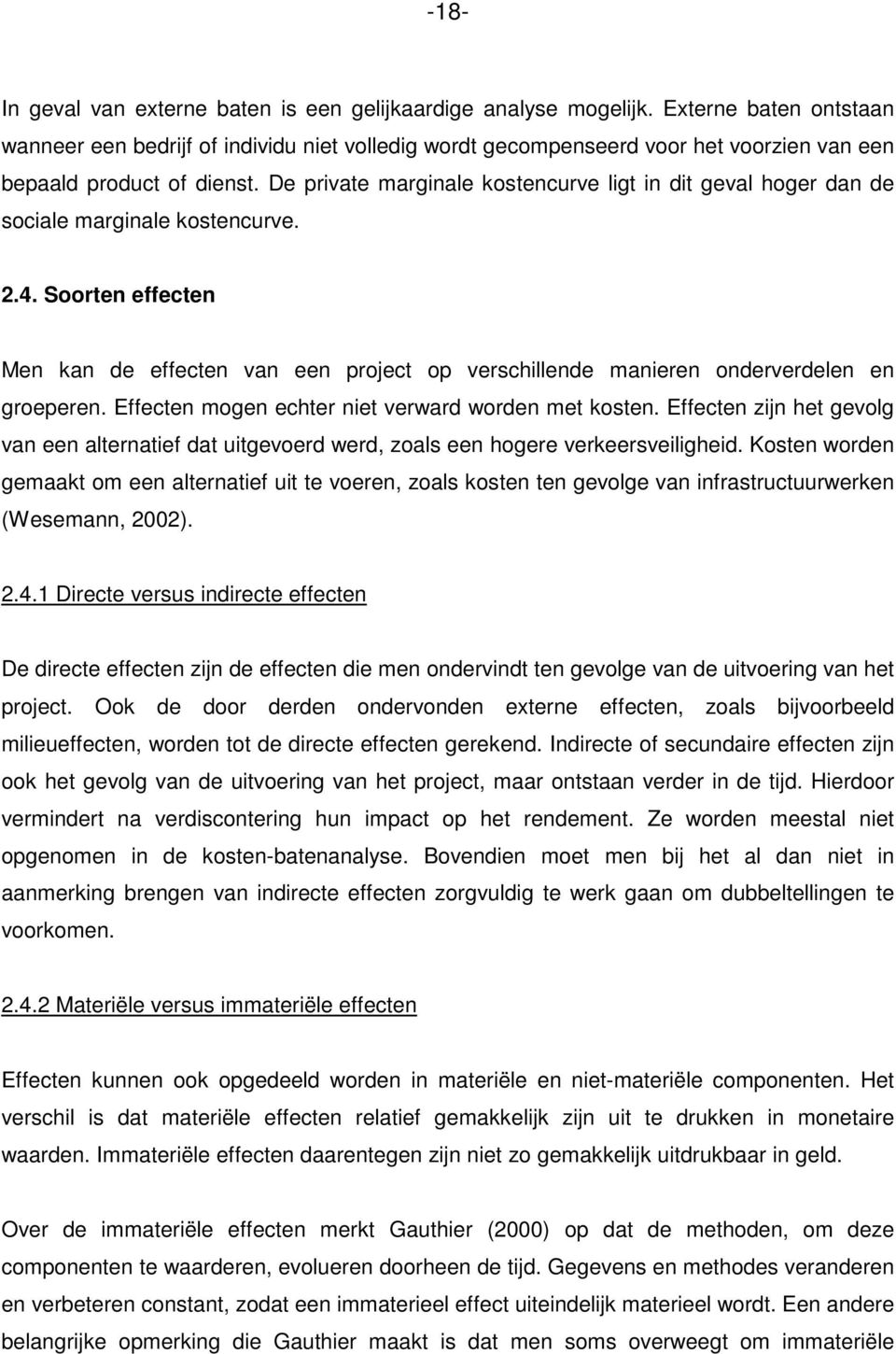 De private marginale kostencurve ligt in dit geval hoger dan de sociale marginale kostencurve. 2.4.