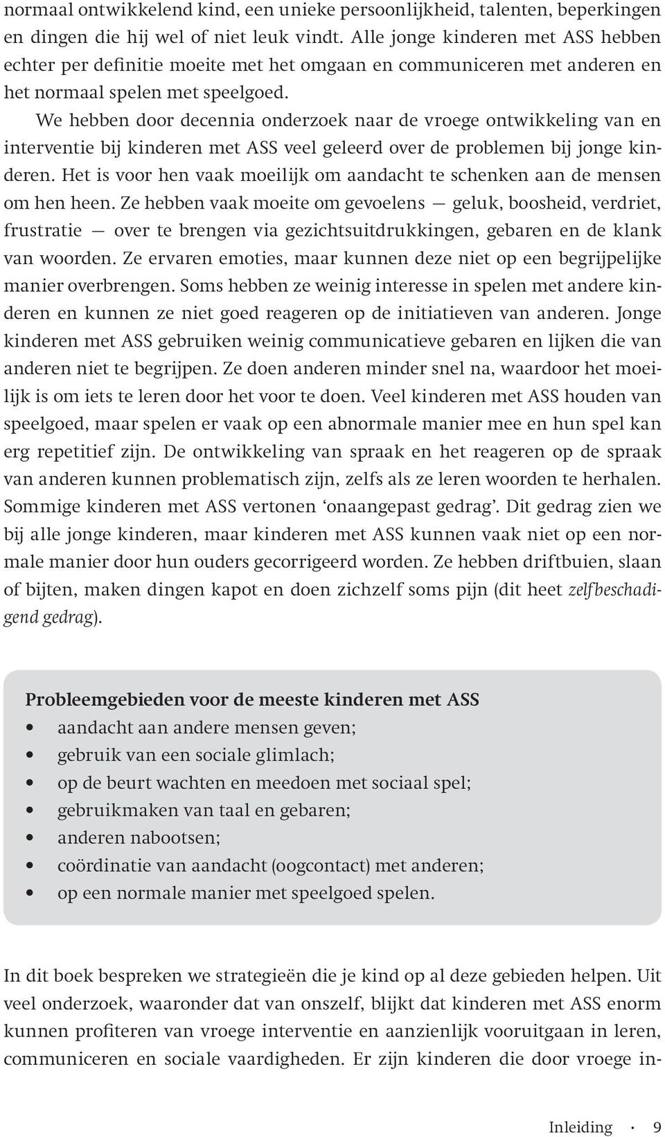 We hebben door decennia onderzoek naar de vroege ontwikkeling van en interventie bij kinderen met ASS veel geleerd over de problemen bij jonge kinderen.