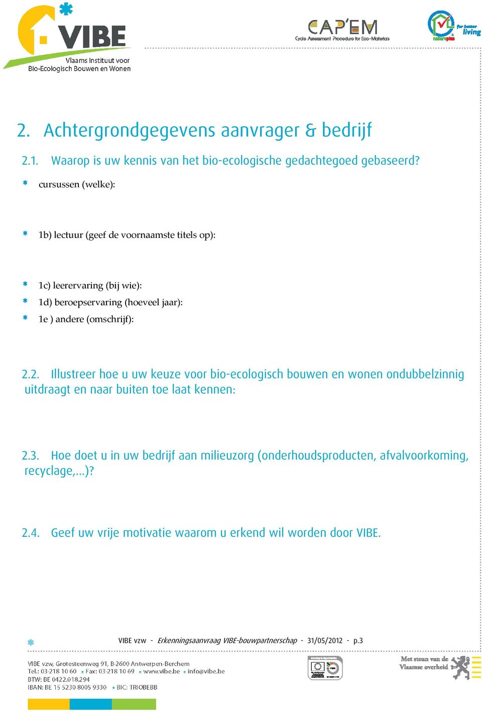 2. Illustreer hoe u uw keuze voor bio-ecologisch bouwen en wonen ondubbelzinnig uitdraagt en naar buiten toe laat kennen: 2.3.