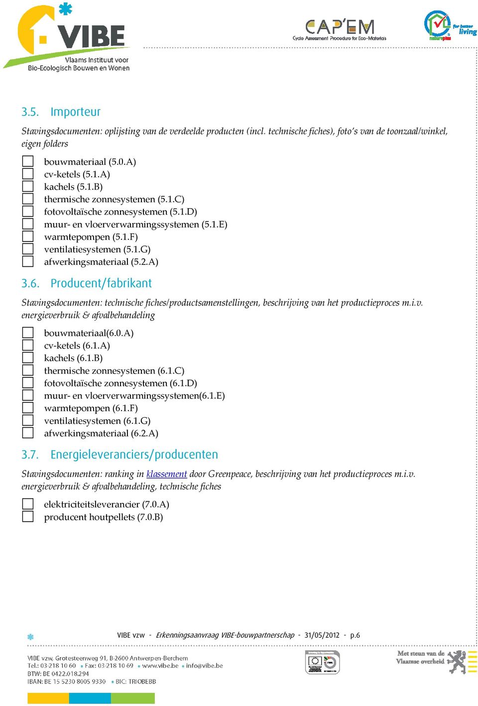 2.A) 3.6. Producent/fabrikant Stavingsdocumenten: technische fiches/productsamenstellingen, beschrijving van het productieproces m.i.v. energieverbruik & afvalbehandeling bouwmateriaal(6.0.