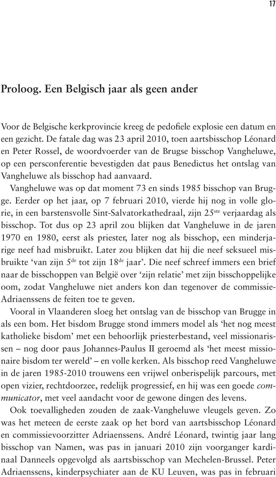 Vangheluwe als bisschop had aanvaard. Vangheluwe was op dat moment 73 en sinds 1985 bisschop van Brugge.