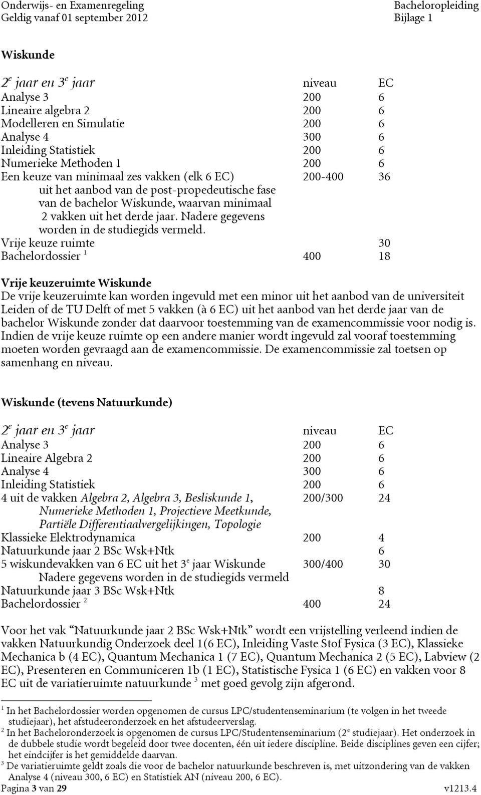 Nadere gegevens worden in de studiegids vermeld.