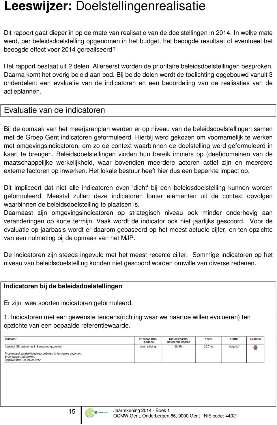 Allereerst worden de prioritaire beleidsdoelstellingen besproken. Daarna komt het overig beleid aan bod.