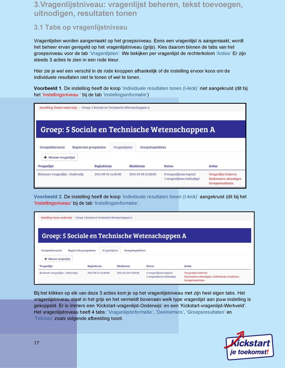 We bekijken per vragenlijst de rechterkolom Acties Er zijn steeds 3 acties te zien in een rode kleur.