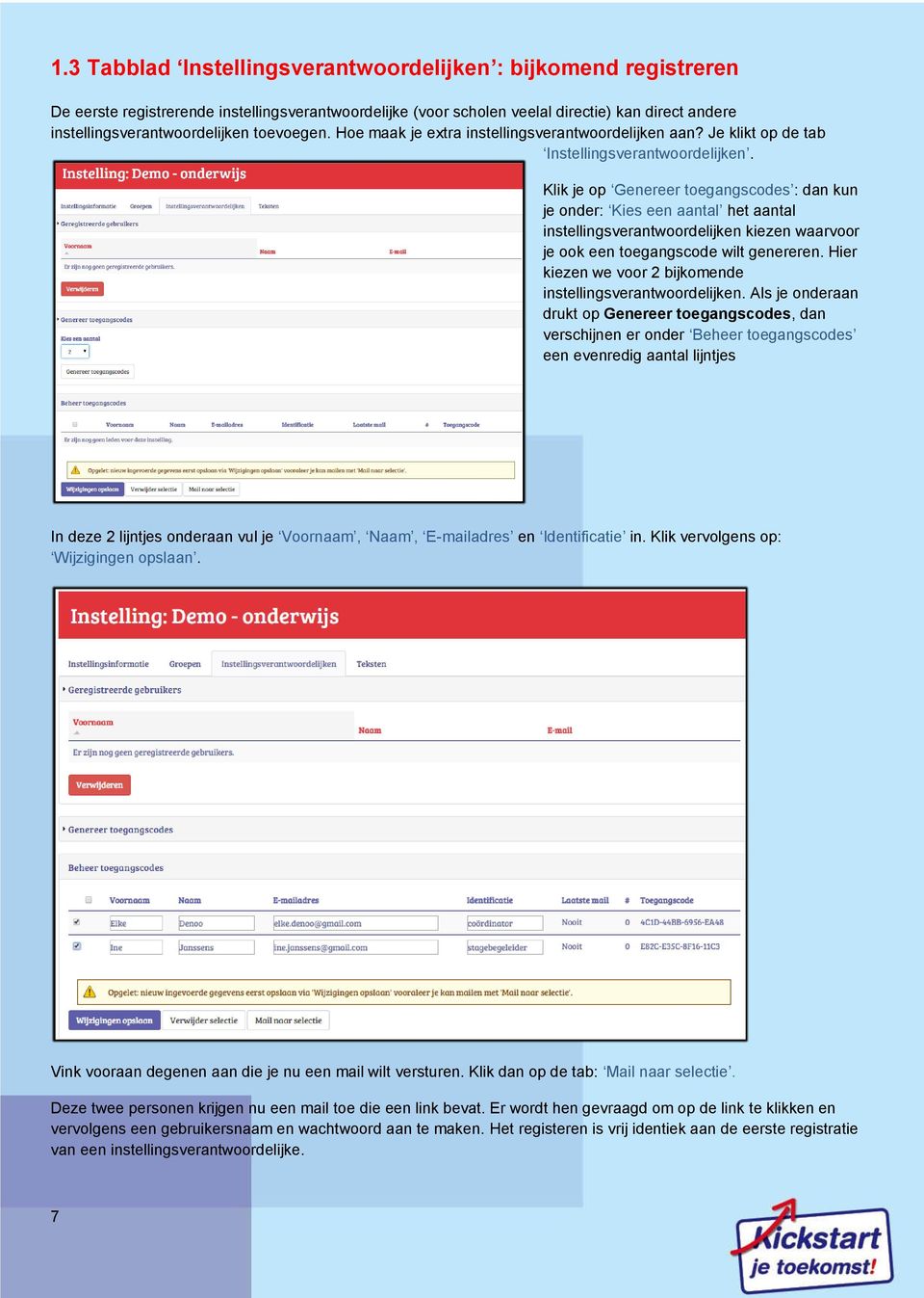 Klik je op Genereer toegangscodes : dan kun je onder: Kies een aantal het aantal instellingsverantwoordelijken kiezen waarvoor je ook een toegangscode wilt genereren.