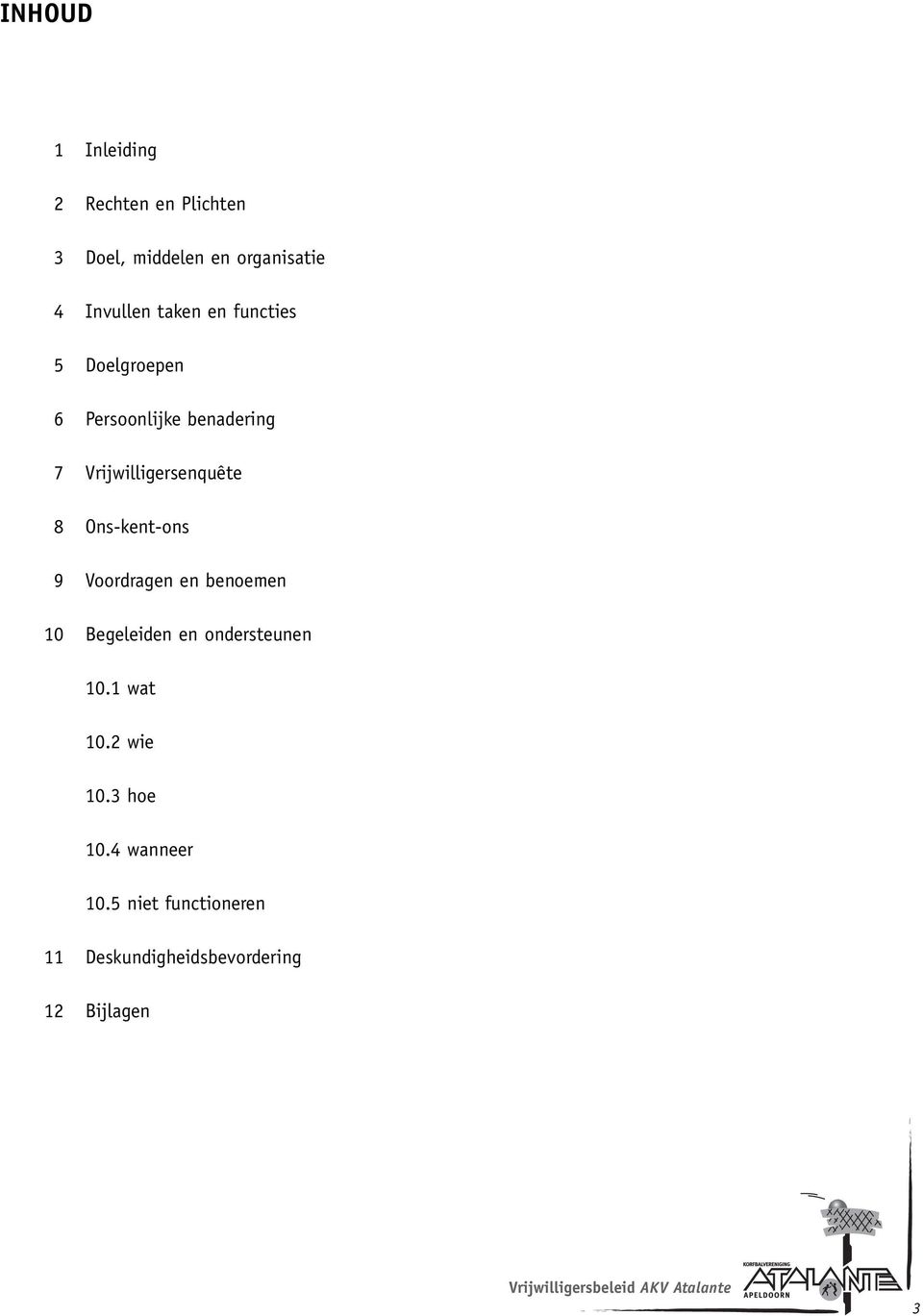 Voordragen en benoemen 10 Begeleiden en ondersteunen 10.1 wat 10.2 wie 10.3 hoe 10.