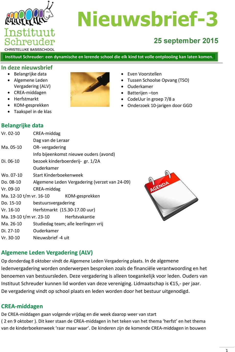 ton CodeUur in groep 7/8 a Onderzoek 10-jarigen door GGD Belangrijke data Vr. 02-10 CREA-middag Dag van de Leraar Ma. 05-10 OR- vergadering Info bijeenkomst nieuwe ouders (avond) Di.