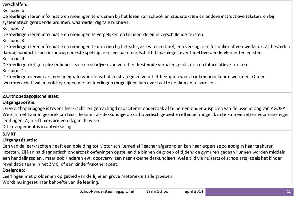 bronnen. Kerndoel 7 De leerlingen leren informatie en meningen te vergelijken en te beoordelen in verschillende teksten.