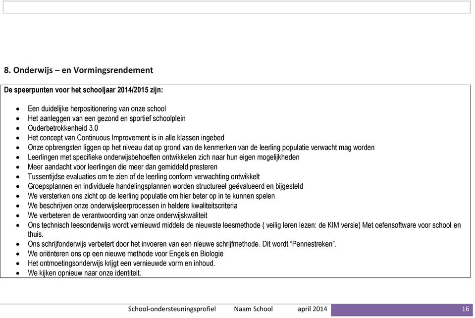 0 Het concept van Continuous Improvement is in alle klassen ingebed Onze opbrengsten liggen op het niveau dat op grond van de kenmerken van de leerling populatie verwacht mag worden Leerlingen met