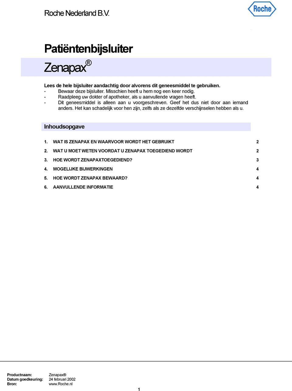 Geef het dus niet door aan iemand anders. Het kan schadelijk voor hen zijn, zelfs als ze dezelfde verschijnselen hebben als u. Inhoudsopgave 1.