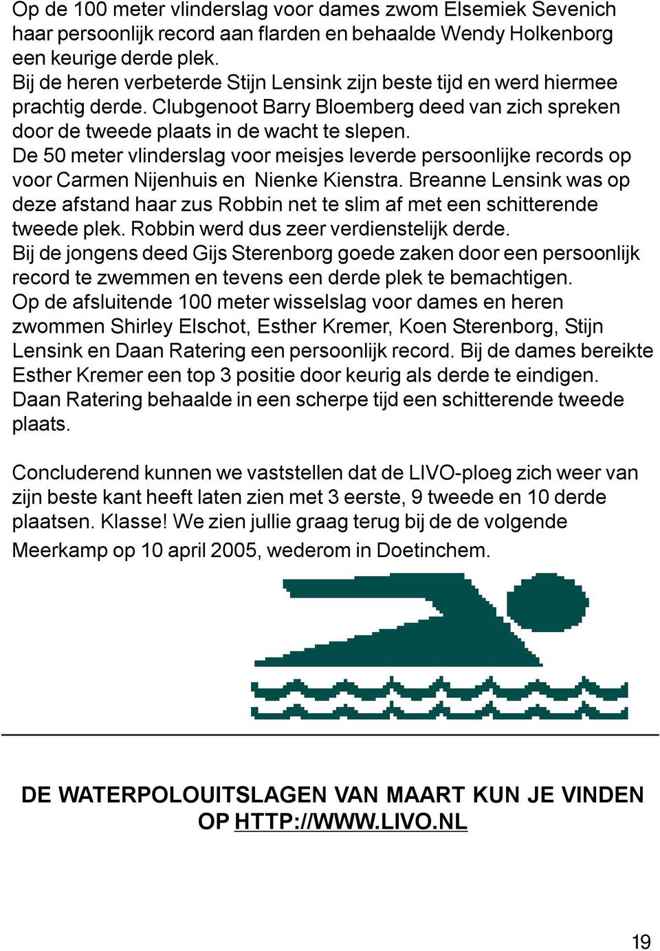 De 50 meter vlinderslag voor meisjes leverde persoonlijke records op voor Carmen Nijenhuis en Nienke Kienstra.