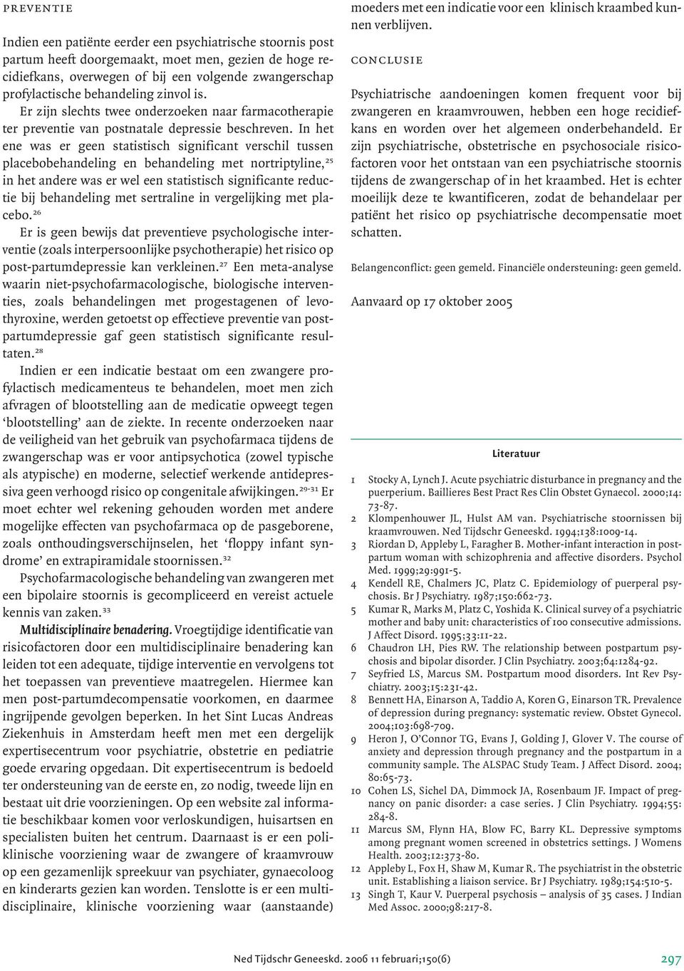 In het ene was er geen statistisch significant verschil tussen pla cebobehandeling en behandeling met nortriptyline, 25 in het andere was er wel een statistisch significante reductie bij behandeling