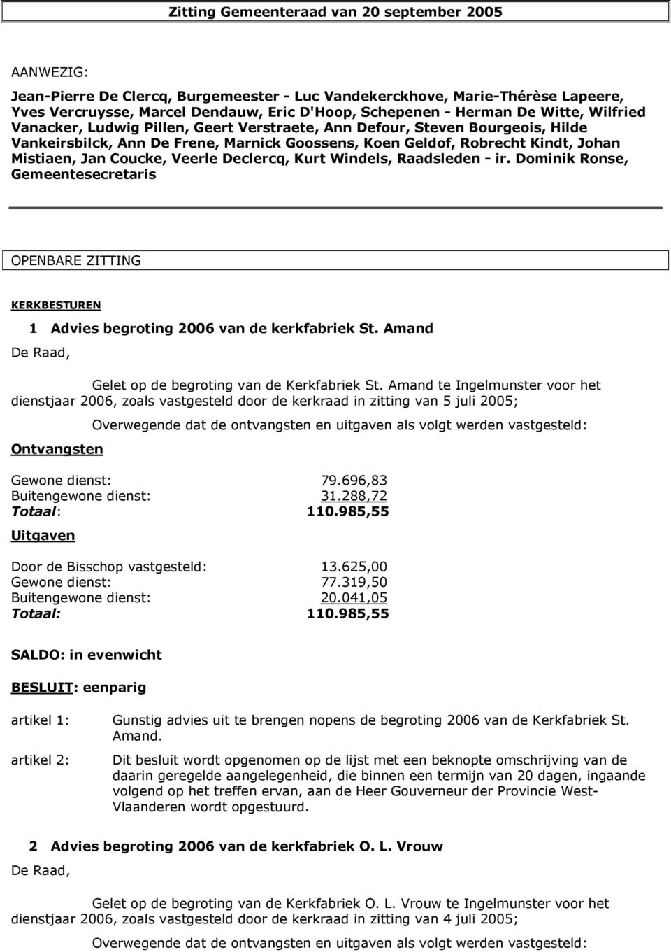 Coucke, Veerle Declercq, Kurt Windels, Raadsleden - ir. Dominik Ronse, Gemeentesecretaris OPENBARE ZITTING KERKBESTUREN 1 Advies begroting 2006 van de kerkfabriek St.