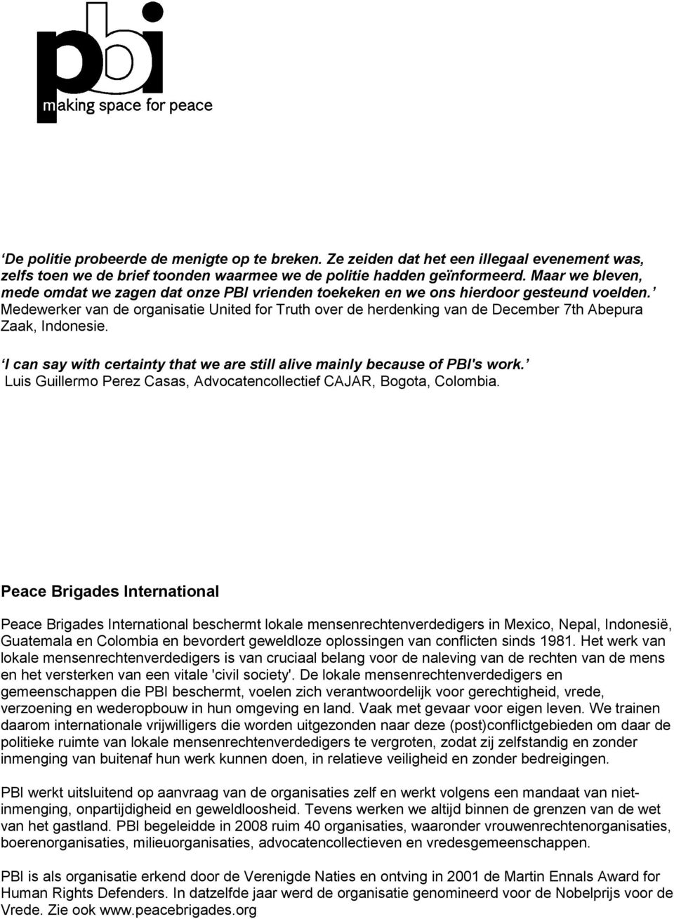 Medewerker van de organisatie United for Truth over de herdenking van de December 7th Abepura Zaak, Indonesie. I can say with certainty that we are still alive mainly because of PBI's work.