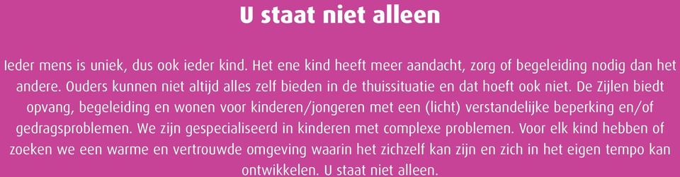 De Zijlen biedt opvang, begeleiding en wonen voor kinderen/jongeren met een (licht) verstandelijke beperking en/of gedragsproblemen.