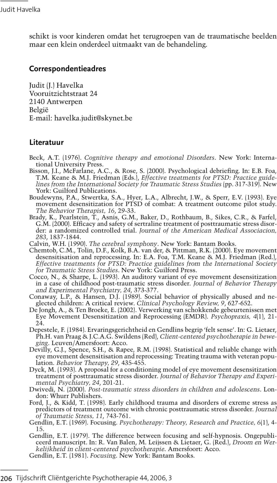 Bisson, J.I., McFarlane, A.C., & Rose, S. (2000). Psychological debriefing. In: E.B. Foa, T.M. Keane & M.J. Friedman (Eds.
