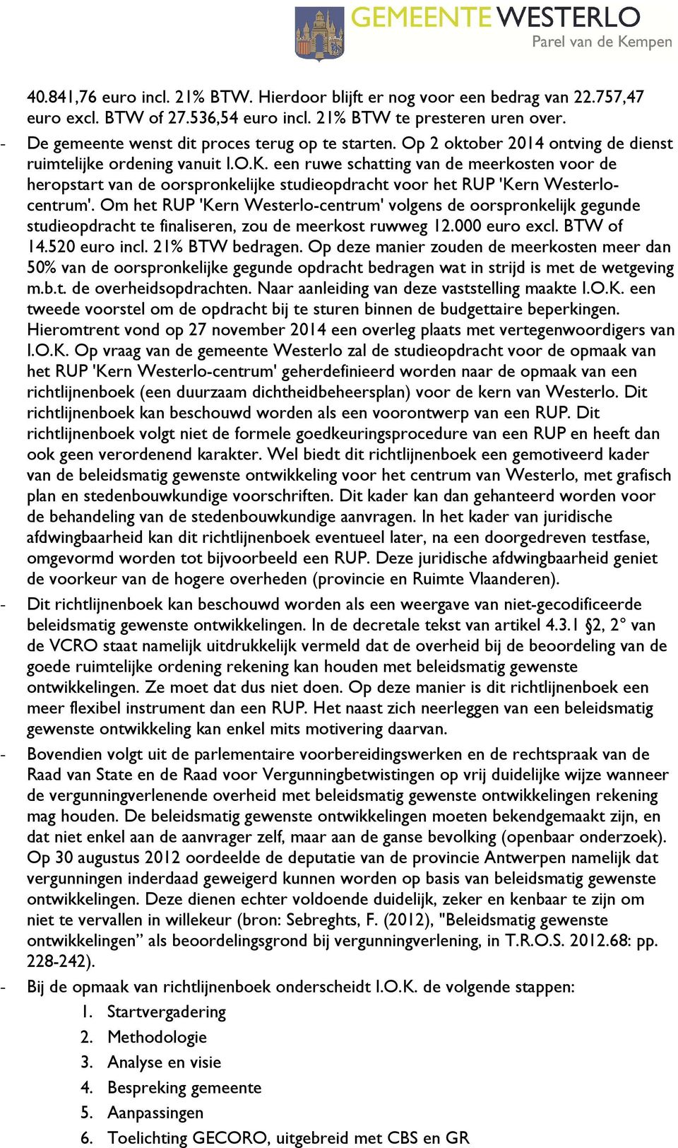 een ruwe schatting van de meerkosten voor de heropstart van de oorspronkelijke studieopdracht voor het RUP 'Kern Westerlocentrum'.