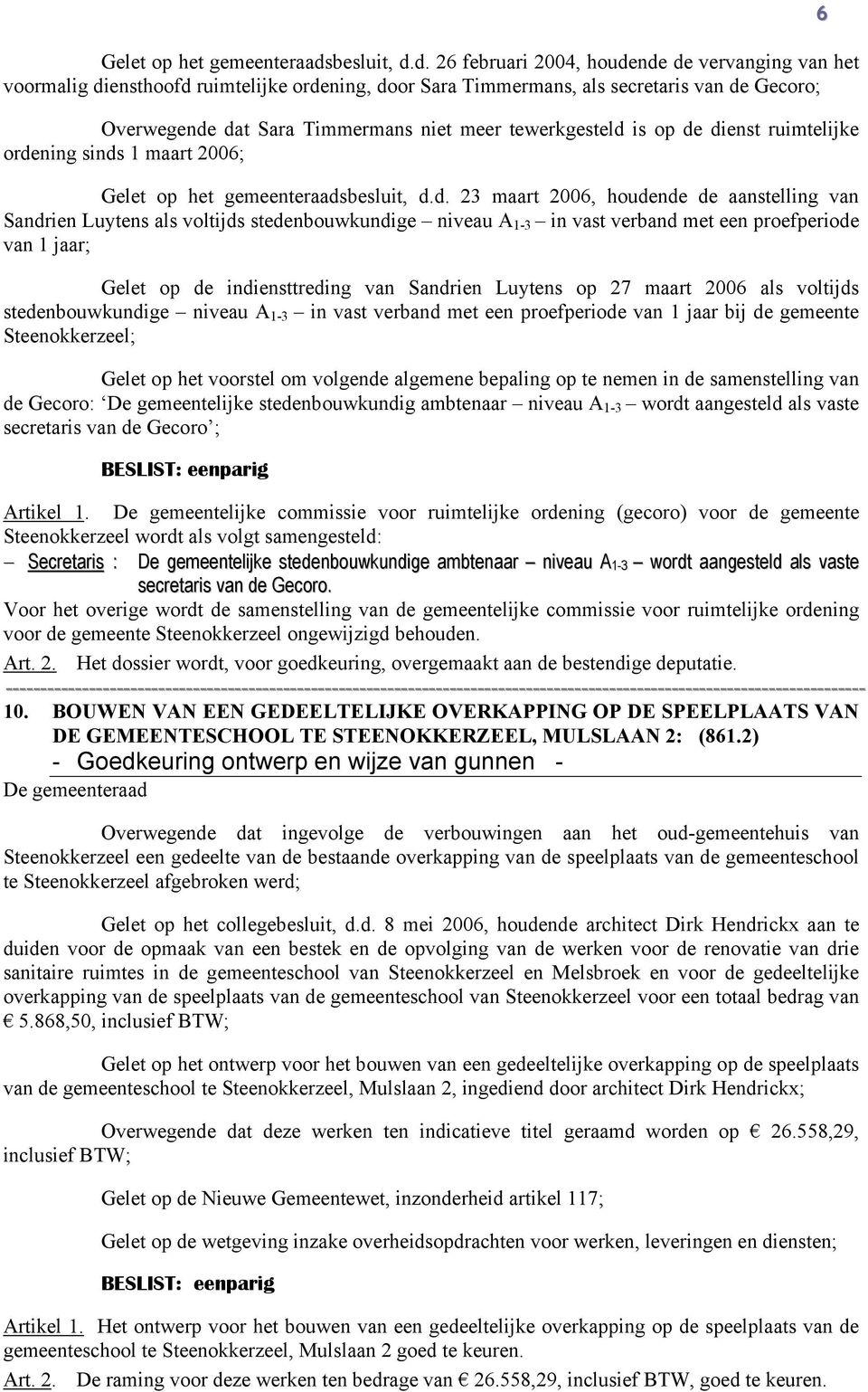 d. 26 februari 2004, houdende de vervanging van het voormalig diensthoofd ruimtelijke ordening, door Sara Timmermans, als secretaris van de Gecoro; Overwegende dat Sara Timmermans niet meer