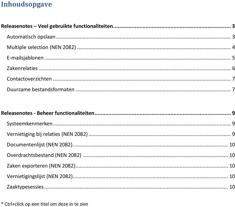 .. 7 Releasenotes - Beheer functionaliteiten... 9 Systeemkenmerken... 9 Vernietiging bij relaties (NEN 2082).