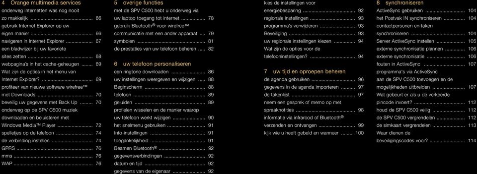 ... 69 profiteer van nieuwe software wirefree met Downloads... 70 beveilig uw gegevens met Back Up... 70 onderweg op de SPV C500 muziek downloaden en beluisteren met Windows Media Player.