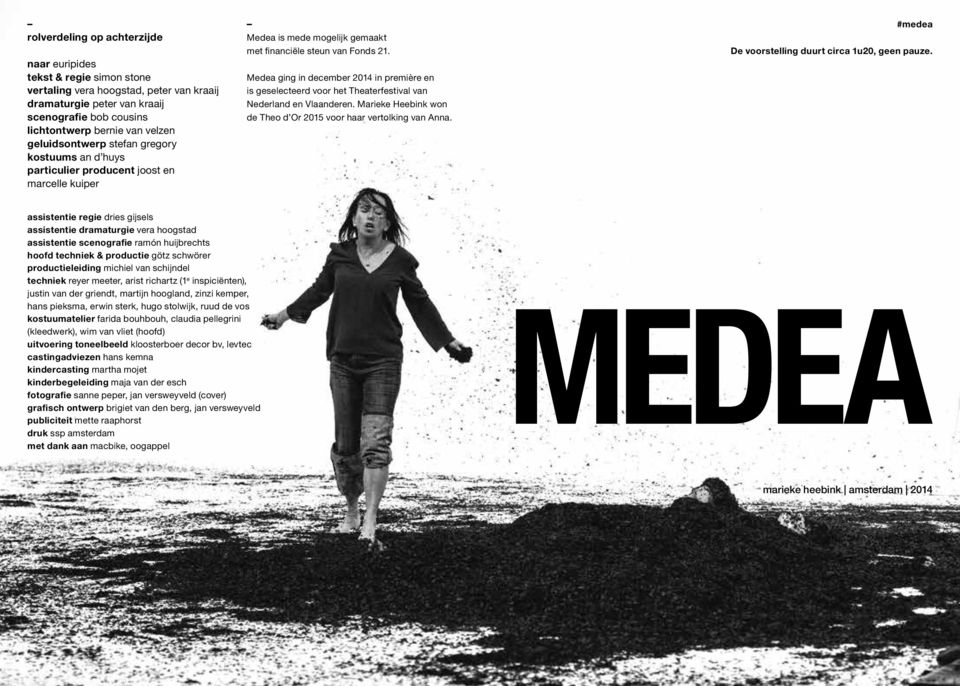 Medea ging in december 2014 in première en is geselecteerd voor het Theaterfestival van Nederland en Vlaanderen. Marieke Heebink won de Theo d Or 2015 voor haar vertolking van Anna.