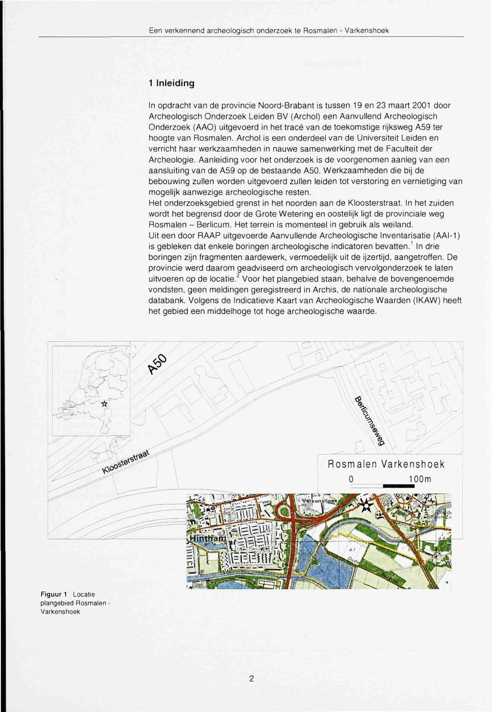 Archol is een onderdeel van de Universiteit Leiden en verricht haar werkzaamheden in nauwe samenwerking met de Faculteit der Archeologie.