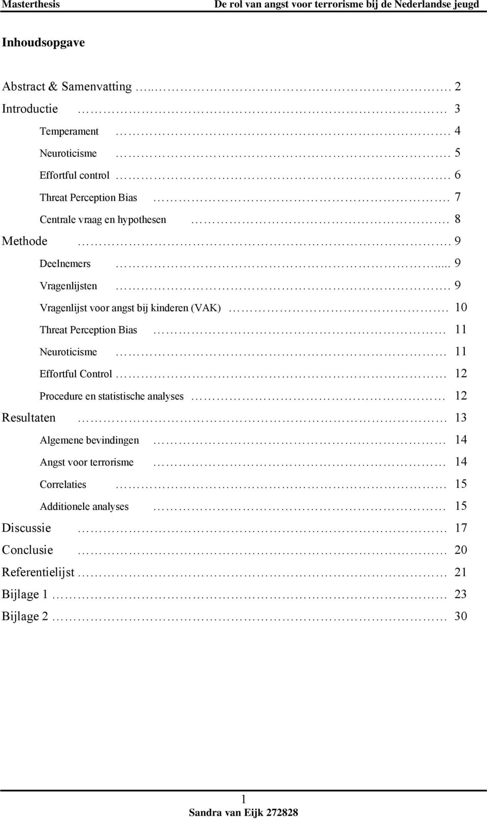 10 Threat Perception Bias 11 Neuroticisme 11 Effortful Control 12 Procedure en statistische analyses 12 Resultaten 13 Algemene