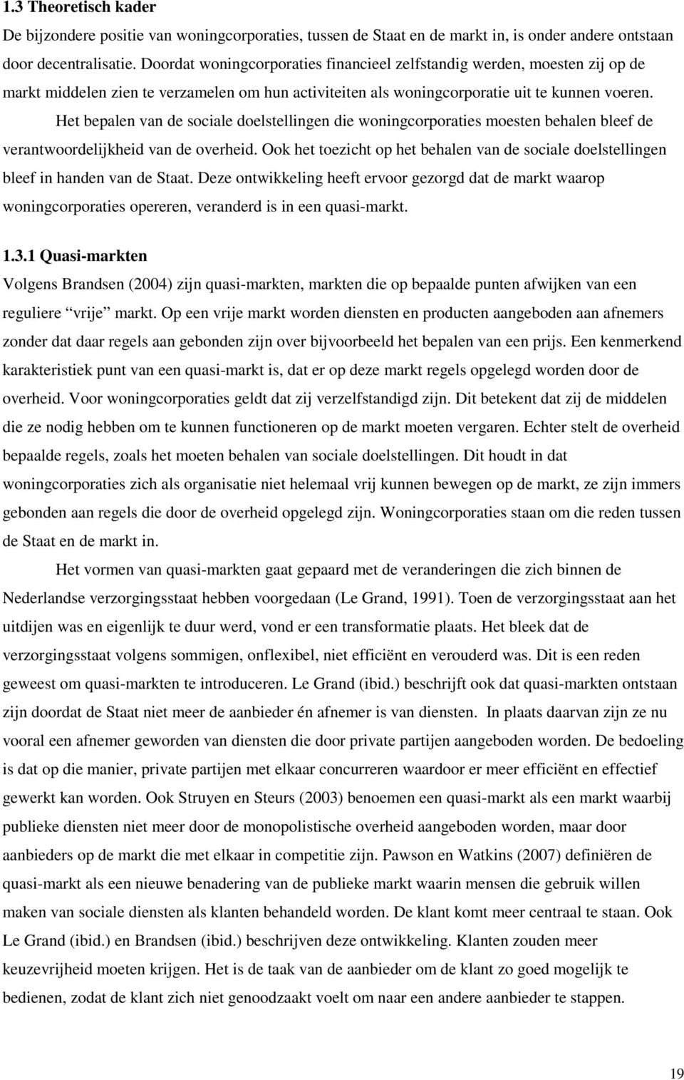 Het bepalen van de sociale doelstellingen die woningcorporaties moesten behalen bleef de verantwoordelijkheid van de overheid.